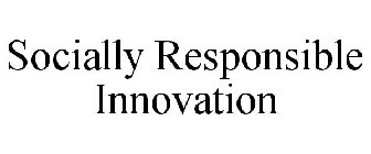 SOCIALLY RESPONSIBLE INNOVATION