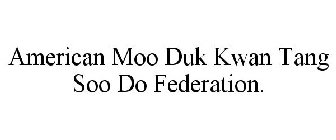 AMERICAN MOO DUK KWAN TANG SOO DO FEDERATION.
