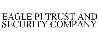 EAGLE PI TRUST AND SECURITY COMPANY