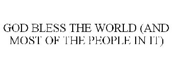 GOD BLESS THE WORLD (AND MOST OF THE PEOPLE IN IT)