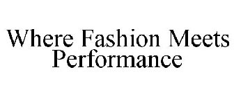 WHERE FASHION MEETS PERFORMANCE