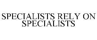 SPECIALISTS RELY ON SPECIALISTS