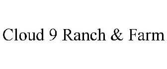 CLOUD 9 RANCH & FARM