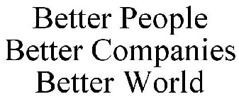 BETTER PEOPLE BETTER COMPANIES BETTER WORLD