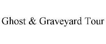 GHOST & GRAVEYARD TOUR