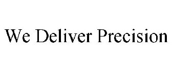 WE DELIVER PRECISION