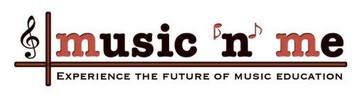 MUSIC 'N' ME EXPERIENCE THE FUTURE OF MUSIC EDUCATION