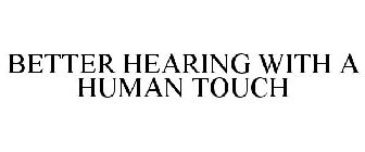 BETTER HEARING WITH A HUMAN TOUCH