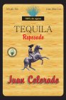 JUAN COLORADO TEQUILA REPOSADO 38% ALC. VOL. CONT. NETO 1 LT. 100% DE AGAVE CONSEJO REGULADOR DEL TEQUILA ENVASADO DE ORIGEN