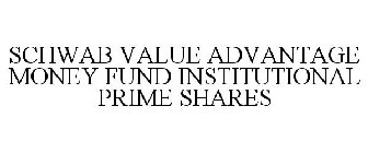 SCHWAB VALUE ADVANTAGE MONEY FUND INSTITUTIONAL PRIME SHARES