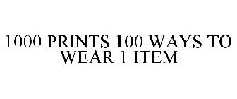 1000 PRINTS 100 WAYS TO WEAR 1 ITEM