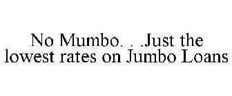NO MUMBO. . .JUST THE LOWEST RATES ON JUMBO LOANS
