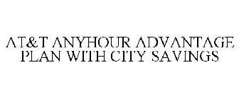 AT&T ANYHOUR ADVANTAGE PLAN WITH CITY SAVINGS