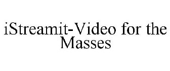 ISTREAMIT-VIDEO FOR THE MASSES
