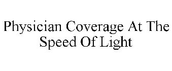 PHYSICIAN COVERAGE AT THE SPEED OF LIGHT
