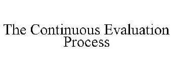 THE CONTINUOUS EVALUATION PROCESS