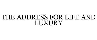 THE ADDRESS FOR LIFE AND LUXURY