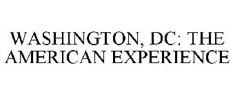 WASHINGTON, DC: THE AMERICAN EXPERIENCE