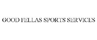 GOOD FELLAS SPORTS SERVICES