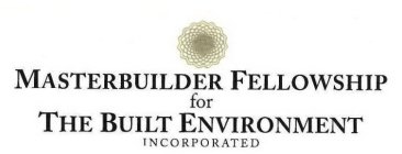 MASTERBUILDER FELLOWSHIP FOR THE BUILT ENVIRONMENT INCORPORATED