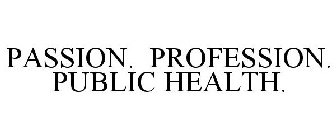PASSION. PROFESSION. PUBLIC HEALTH.