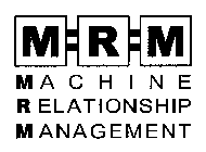 MRM MACHINE RELATIONSHIP MANAGEMENT