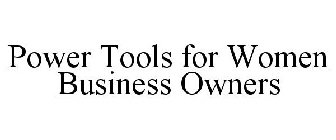 POWER TOOLS FOR WOMEN BUSINESS OWNERS