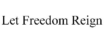 LET FREEDOM REIGN