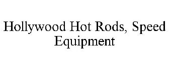 HOLLYWOOD HOT RODS, SPEED EQUIPMENT