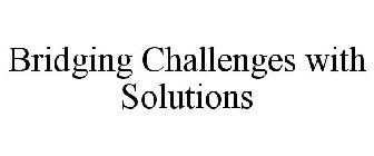 BRIDGING CHALLENGES WITH SOLUTIONS