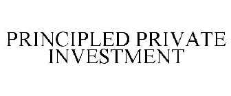 PRINCIPLED PRIVATE INVESTMENT