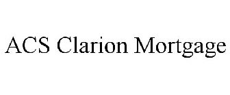 ACS CLARION MORTGAGE