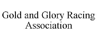GOLD AND GLORY RACING ASSOCIATION