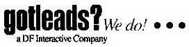 GOTLEADS? WE DO!... A DF INTERACTIVE COMPANY