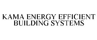 KAMA ENERGY EFFICIENT BUILDING SYSTEMS