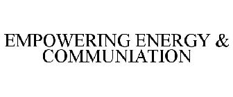 EMPOWERING ENERGY & COMMUNIATION