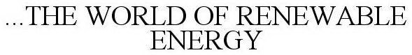 ...THE WORLD OF RENEWABLE ENERGY