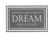 PATRICIA ROTHMAN DREAM BABY & KIDS