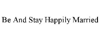 BE AND STAY HAPPILY MARRIED