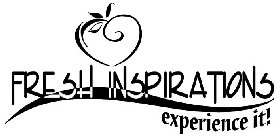 FRESH INSPIRATIONS EXPERIENCE IT!