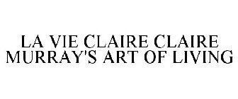LA VIE CLAIRE CLAIRE MURRAY'S ART OF LIVING