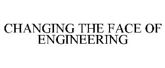 CHANGING THE FACE OF ENGINEERING