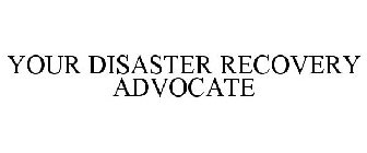 YOUR DISASTER RECOVERY ADVOCATE