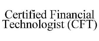 CERTIFIED FINANCIAL TECHNOLOGIST (CFT)