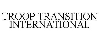 TROOP TRANSITION INTERNATIONAL