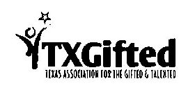 TXGIFTED TEXAS ASSOCIATION FOR THE GIFTED & TALENTED
