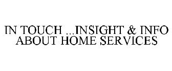 IN TOUCH ...INSIGHT & INFO ABOUT HOME SERVICES