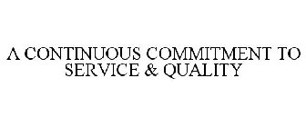 A CONTINUOUS COMMITMENT TO SERVICE & QUALITY