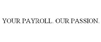 YOUR PAYROLL. OUR PASSION.