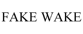 FAKE WAKE